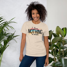 Load image into Gallery viewer, I Have Nothing to Wear - Short-Sleeve Unisex T-Shirt