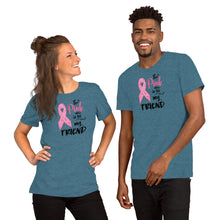 Load image into Gallery viewer, The Pink Is For My Friend- Short-Sleeve Unisex T-Shirt