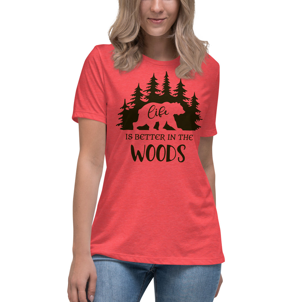 Life is better in the Woods  Women's Relaxed T-Shirt