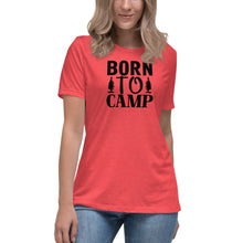 Load image into Gallery viewer, Born to Camp - Women&#39;s Relaxed T-Shirt
