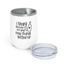 Load image into Gallery viewer, I Drink Because it&#39;s not good to Keep Things Bottled Up - Wine Tumbler
