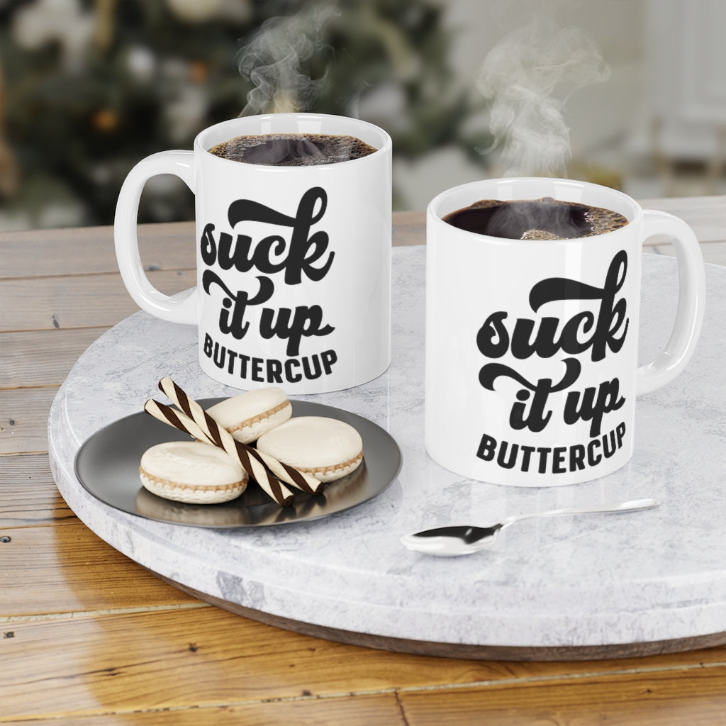 Suck it up Buttercup Ceramic Mugs (11oz\15oz\20oz)