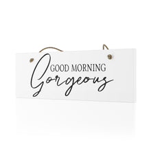 Load image into Gallery viewer, Good Morning Gorgeous Ceramic Wall Sign
