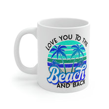 Load image into Gallery viewer, Love you to the Beach and Back (Blue) Ceramic Mug 11oz
