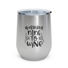 Load image into Gallery viewer, Working Nine to Wine - Wine Tumbler
