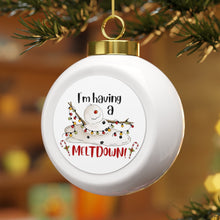 Load image into Gallery viewer, I&#39;m Having A Melt Down Christmas Ball Ornament
