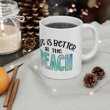 Load image into Gallery viewer, Life is Better at the Beach Ceramic Mug 11oz
