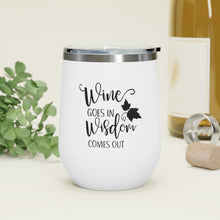 Load image into Gallery viewer, Wine Goes In Wisdom Comes Out 12oz Insulated Wine Tumbler
