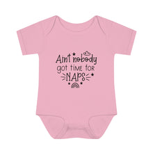 Load image into Gallery viewer, Ain&#39;t Nobody Got Time For Naps Infant Baby Rib Bodysuit
