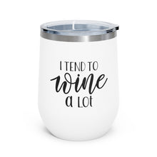 Load image into Gallery viewer, I Tend To Wine A Lot 12oz Insulated Wine Tumbler
