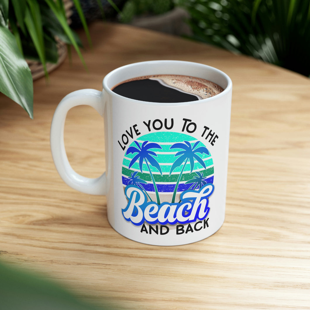 Love you to the Beach and Back (Blue) Ceramic Mug 11oz