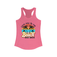 Load image into Gallery viewer, Love you to the Beach and Back Women&#39;s Ideal Racerback Tank
