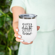 Load image into Gallery viewer, When In Doubt Add More Wine 12oz Insulated Wine Tumbler
