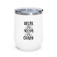 Load image into Gallery viewer, Relax And Accept The Crazy 12oz Insulated Wine Tumbler
