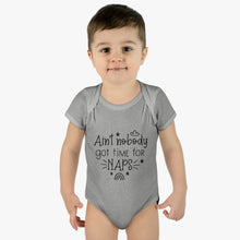 Load image into Gallery viewer, Ain&#39;t Nobody Got Time For Naps Infant Baby Rib Bodysuit
