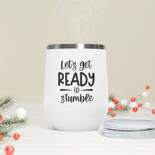 Load image into Gallery viewer, Let's Get Ready To Stumble 12oz Insulated Wine Tumbler
