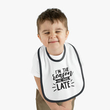 Load image into Gallery viewer, I&#39;m the reason were late Baby Contrast Trim Jersey Bib
