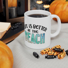 Load image into Gallery viewer, Life is Better at the Beach Ceramic Mug 11oz
