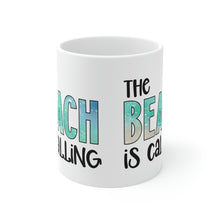 Load image into Gallery viewer, The Beach is Calling Ceramic Mug 11oz
