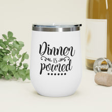 Load image into Gallery viewer, Dinner Is Poured 12oz Insulated Wine Tumbler
