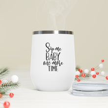 Load image into Gallery viewer, Sip Me Baby One More Time 12oz Insulated Wine Tumbler
