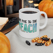 Load image into Gallery viewer, Take me to the Beach Ceramic Mug 11oz
