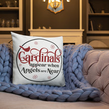 Load image into Gallery viewer, Cardinals Appear When Angels Are Near Premium Pillow
