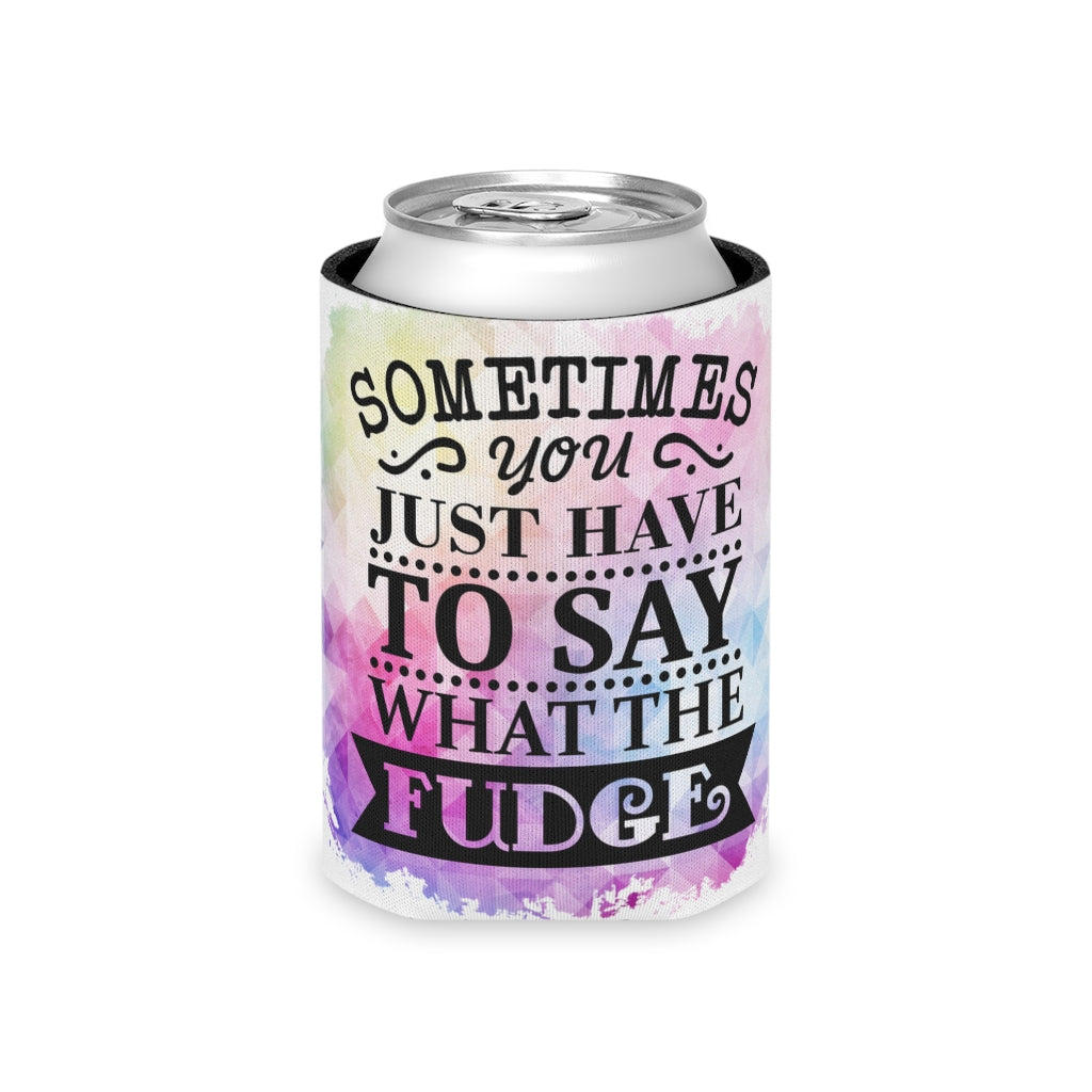 Sometimes you just have to say what the Fudge - Can Cooler