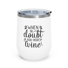 Load image into Gallery viewer, When In Doubt Add More Wine 12oz Insulated Wine Tumbler
