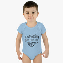 Load image into Gallery viewer, Ain&#39;t Nobody Got Time For Naps Infant Baby Rib Bodysuit
