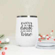 Load image into Gallery viewer, When In Doubt Add More Wine 12oz Insulated Wine Tumbler
