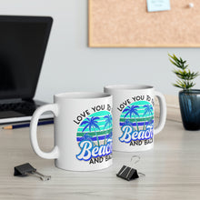 Load image into Gallery viewer, Love you to the Beach and Back (Blue) Ceramic Mug 11oz
