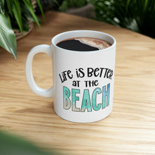 Load image into Gallery viewer, Life is Better at the Beach Ceramic Mug 11oz
