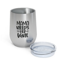 Load image into Gallery viewer, Mama Needs Her Wine - Wine Tumbler
