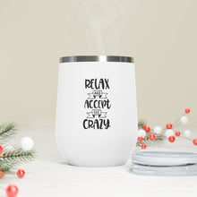 Load image into Gallery viewer, Relax And Accept The Crazy 12oz Insulated Wine Tumbler
