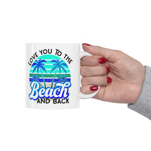 Load image into Gallery viewer, Love you to the Beach and Back (Blue) Ceramic Mug 11oz
