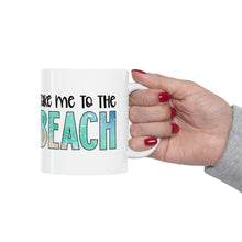 Load image into Gallery viewer, Take me to the Beach Ceramic Mug 11oz
