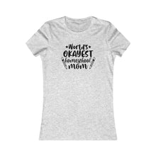 Load image into Gallery viewer, World&#39;s okayest Homeschool Mom White Women&#39;s Favorite Tee
