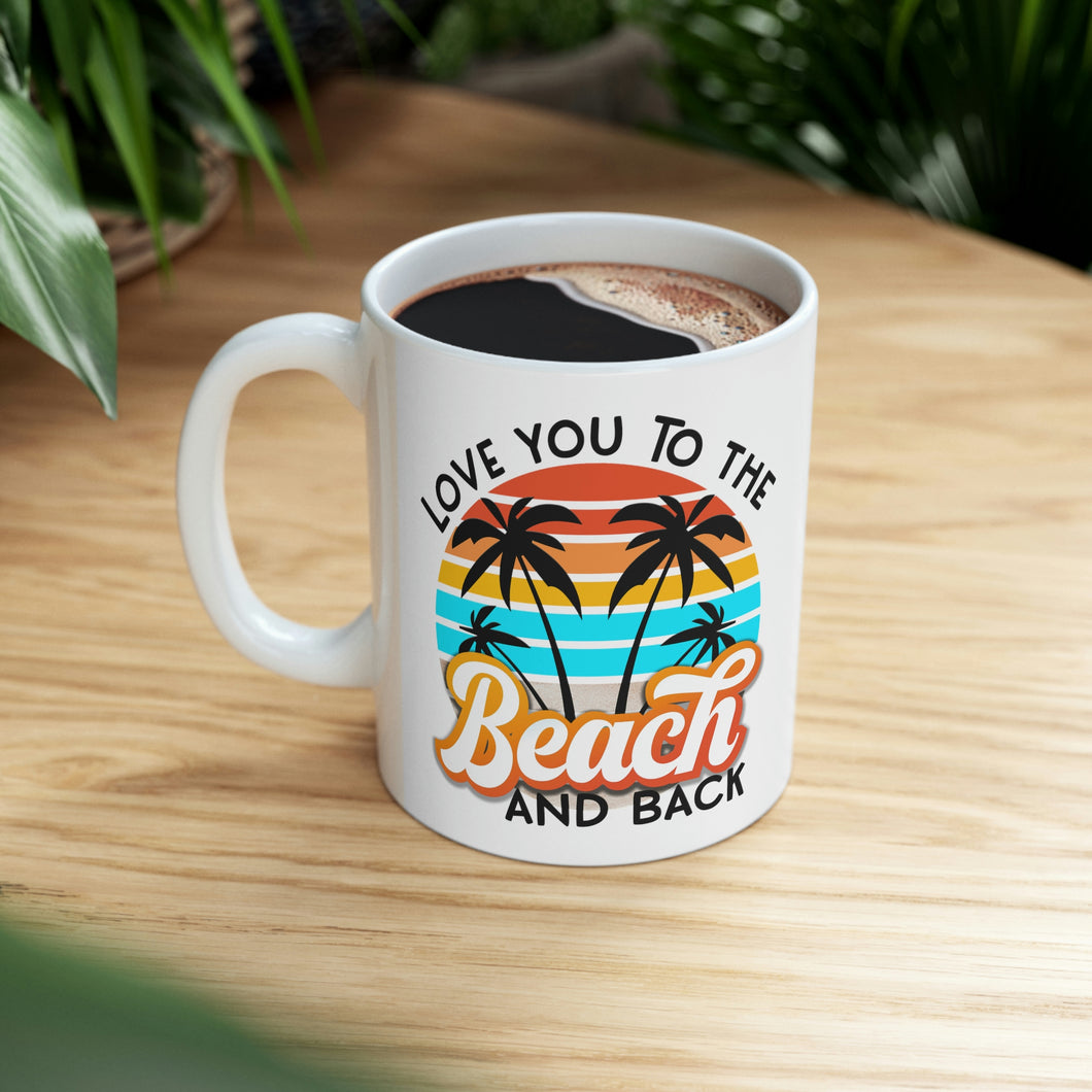 Love you to the Beach and Back Ceramic Mug 11oz