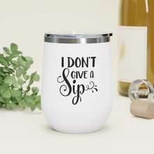 Load image into Gallery viewer, I Don&#39;t Give A Sip 12oz Insulated Wine Tumbler
