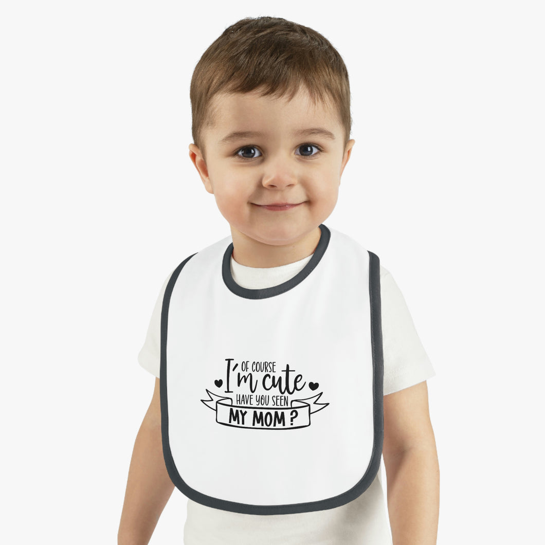 Of course I'm cute mom Baby Contrast Trim Jersey Bib