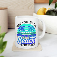 Load image into Gallery viewer, Love you to the Beach and Back (Blue) Ceramic Mug 11oz
