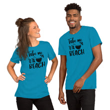 Load image into Gallery viewer, Take me to the Beach - Short-Sleeve Unisex T-Shirt
