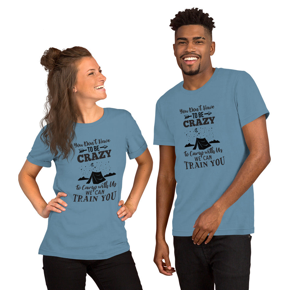 You Don't Have to Be Crazy to Camp Short-Sleeve Unisex T-Shirt